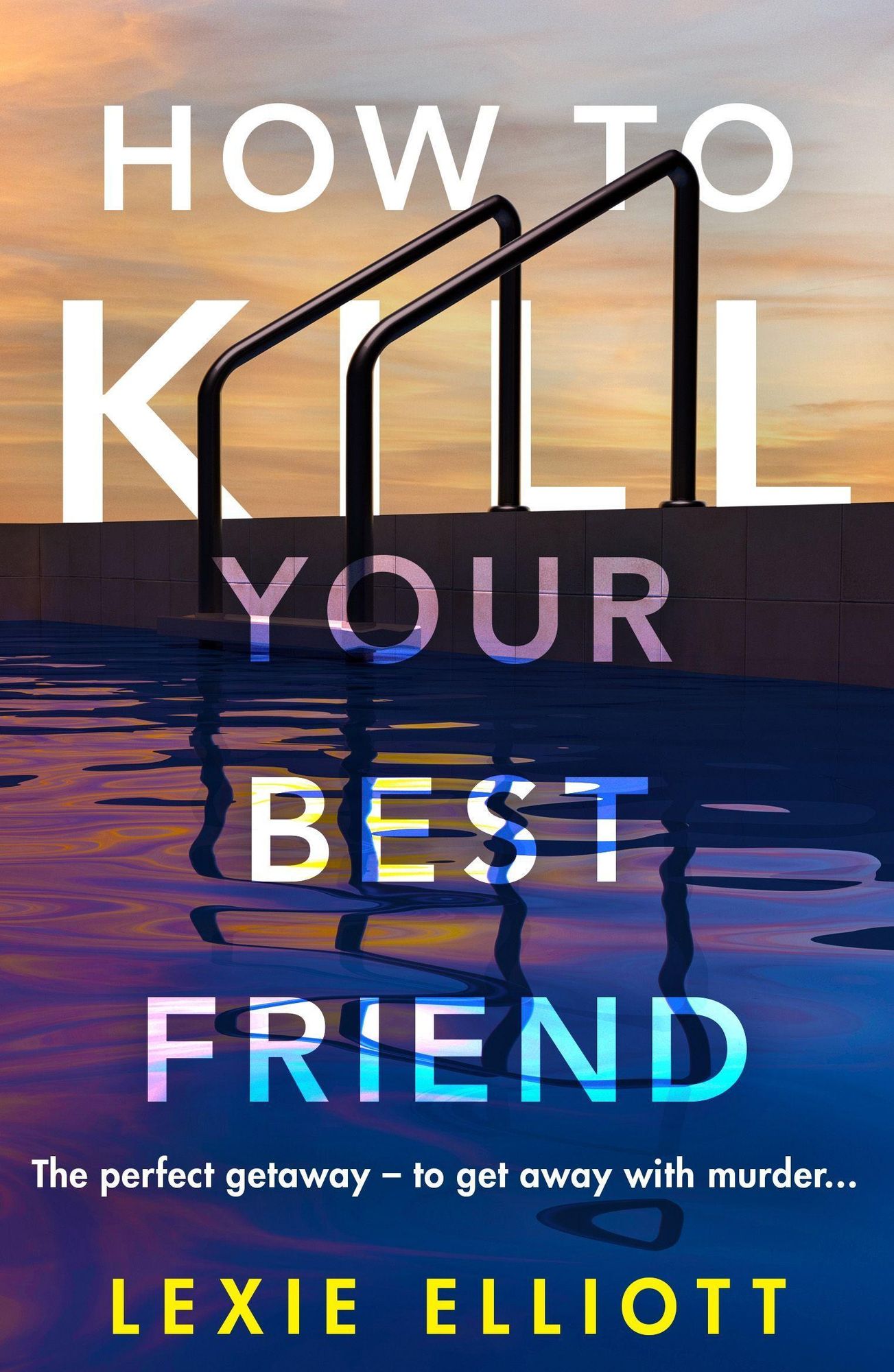 'How to Kill Your Best Friend' von 'Lexie Elliott' - 'Taschenbuch - How To Kill Your Best Friend