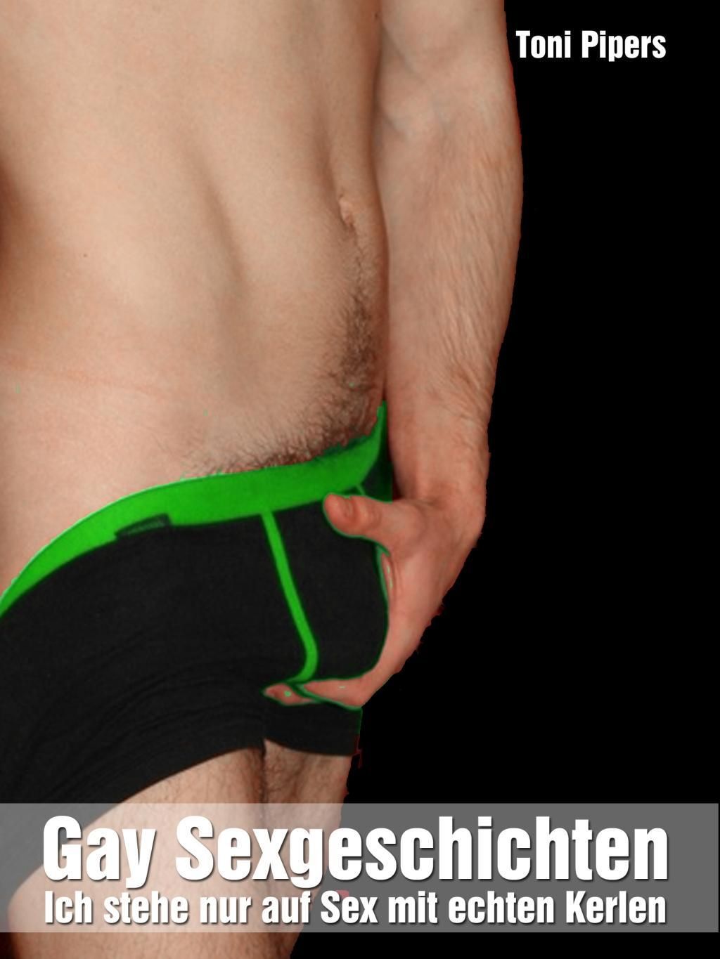 Gay Sexgeschichten: Ich stehe nur auf Sex mit echten Kerlen von Toni  Pipers - eBook