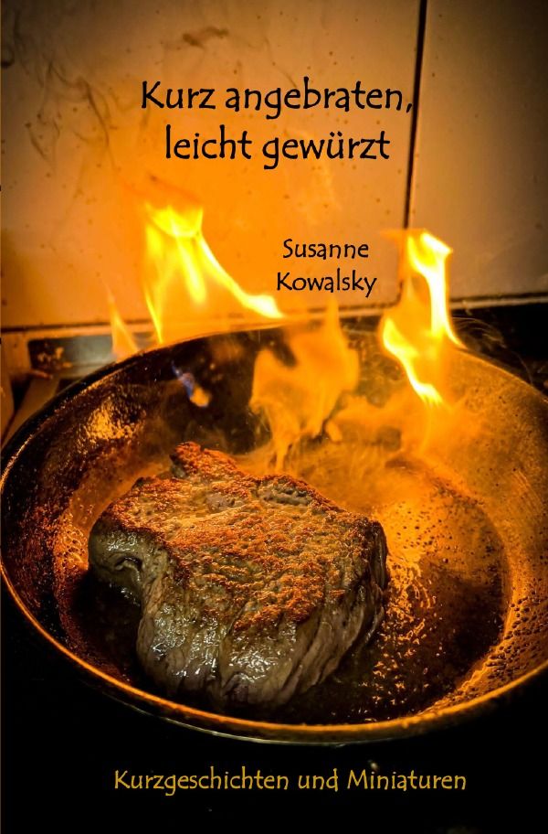 &amp;#39;Kurz angebraten, leicht gewürzt&amp;#39; von &amp;#39;Susanne Kowalsky&amp;#39; - Buch - &amp;#39;978 ...
