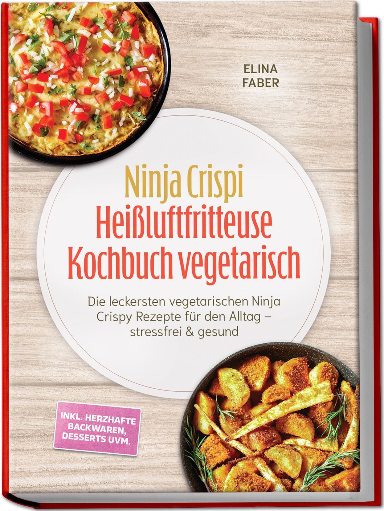 Ninja Crispi Heißluftfritteuse Kochbuch vegetarisch: Die leckersten vegetarischen Ninja Crispy Rezepte für den Alltag – stressfrei & gesund – inkl. herzhafte Backwaren, Desserts uvm.