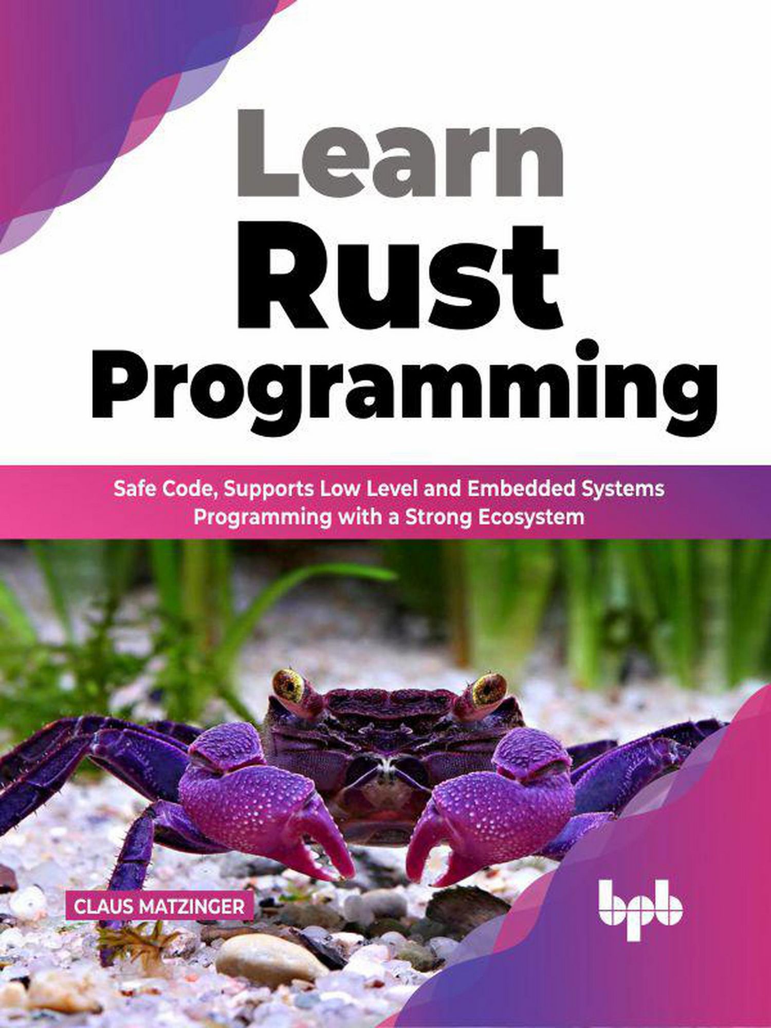 Learn Rust Programming: Safe Code, Supports Low Level and Embedded ...