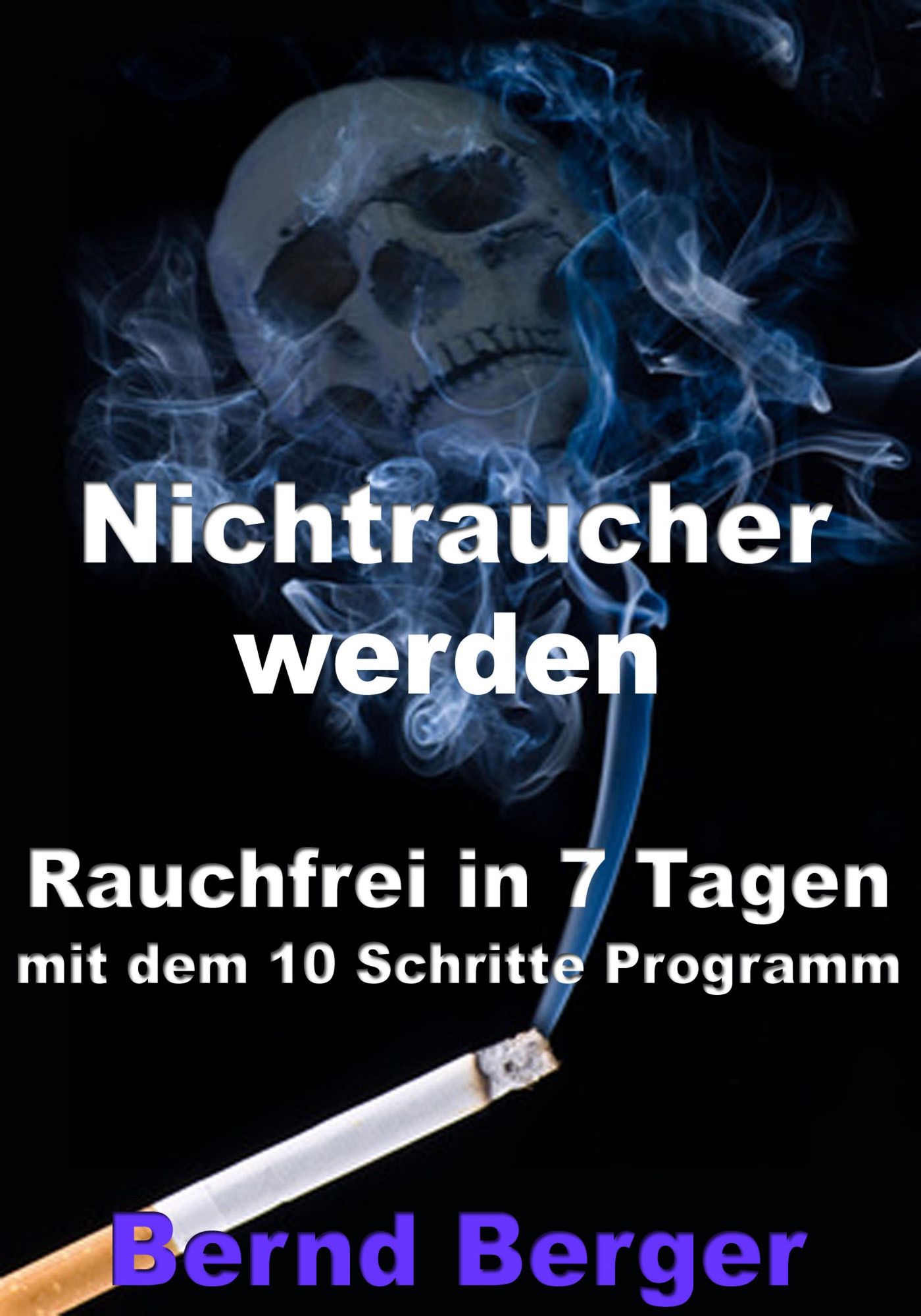 Nichtraucher werden - Rauchfrei in 7 Tagen mit dem 10 Schritte Programm'  von 'Bernd Berger' - eBook