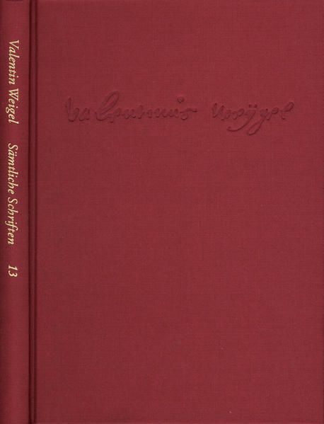 Weigel, Valentin: Sämtliche Schriften. Neue Edition / Band 13: Von 