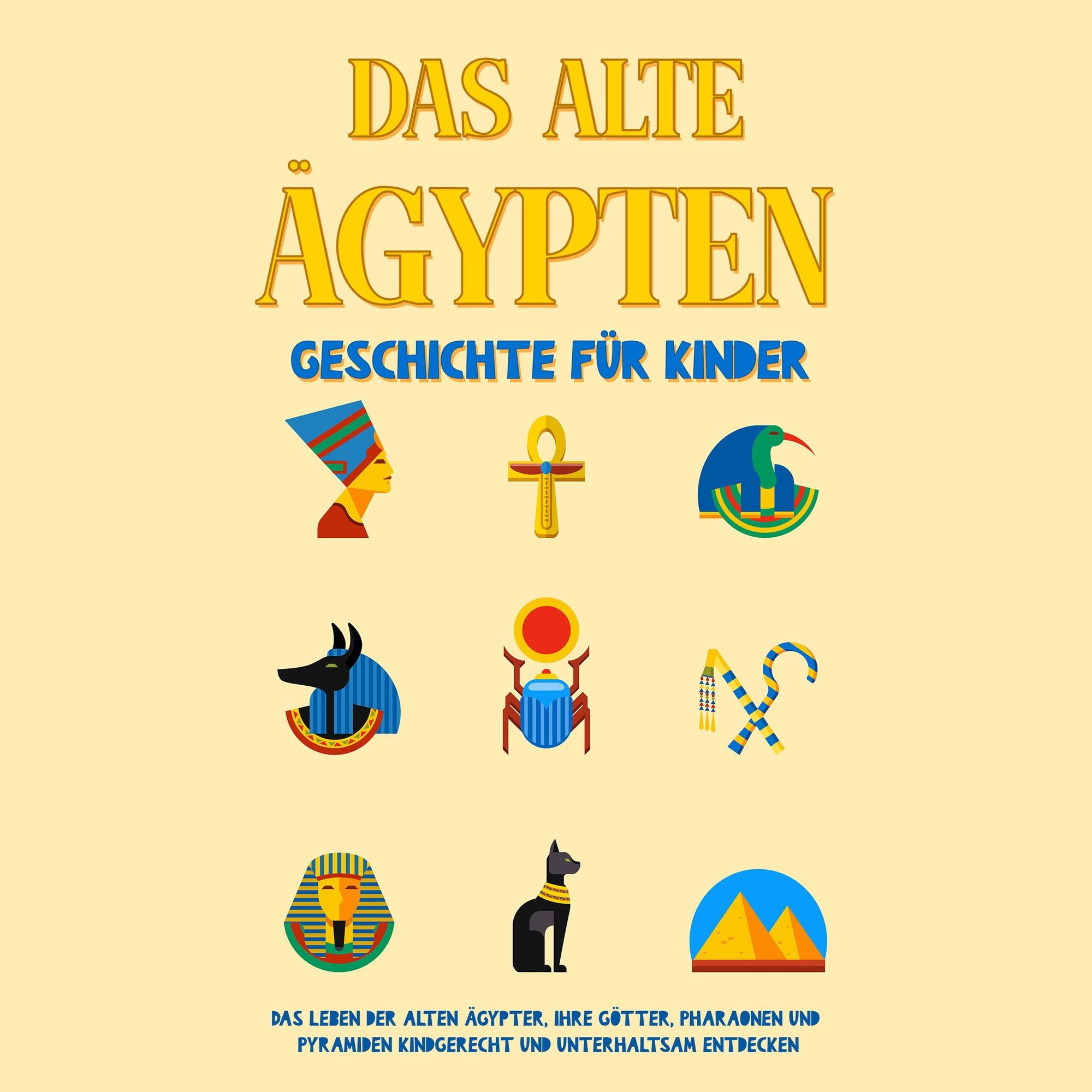 Das alte Ägypten - Geschichte für Kinder: Das Leben der alten Ägypter, Ihre  Götter, Pharaonen und Pyramiden kindgerecht und unterhaltsam entdecken von  Peer Galenski - Hörbuch-Download