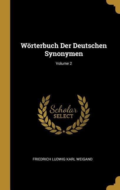 'Wörterbuch Der Deutschen Synonymen; Volume 2' von 'Friedrich Ludwig