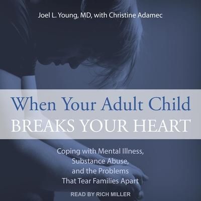 'When Your Adult Child Breaks Your Heart Lib/E Coping with Mental