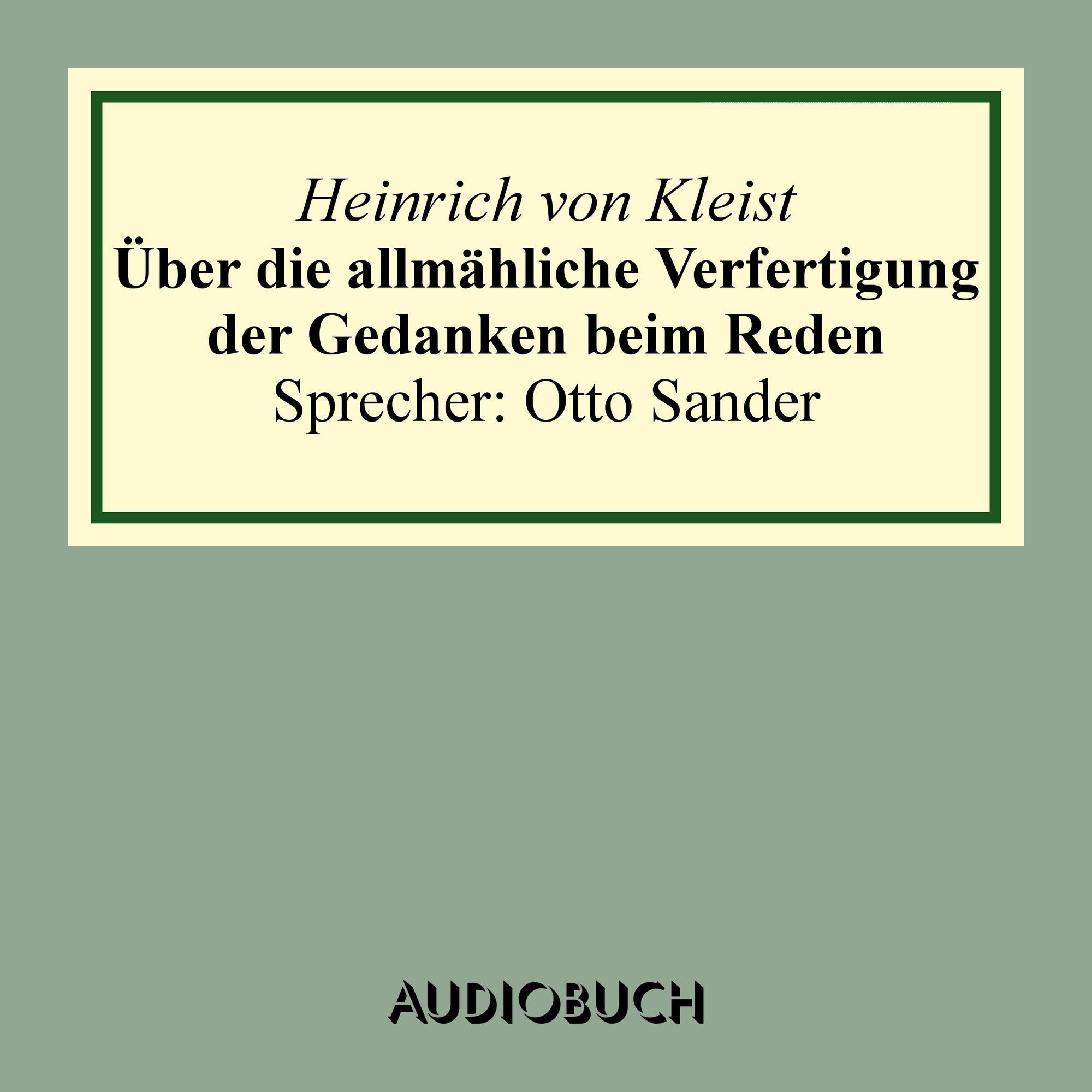 Über die allmähliche Verfertigung der Gedanken beim Reden. An R[ühle] v[on]  L[ilienstern] von Heinrich Kleist - Hörbuch-Download