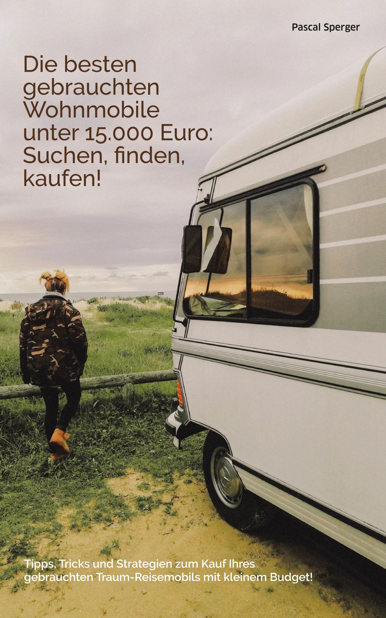 Die besten gebrauchten Wohnmobile unter 15.000 Euro: Suchen, finden,  kaufen!' von 'Pascal Sperger' - eBook
