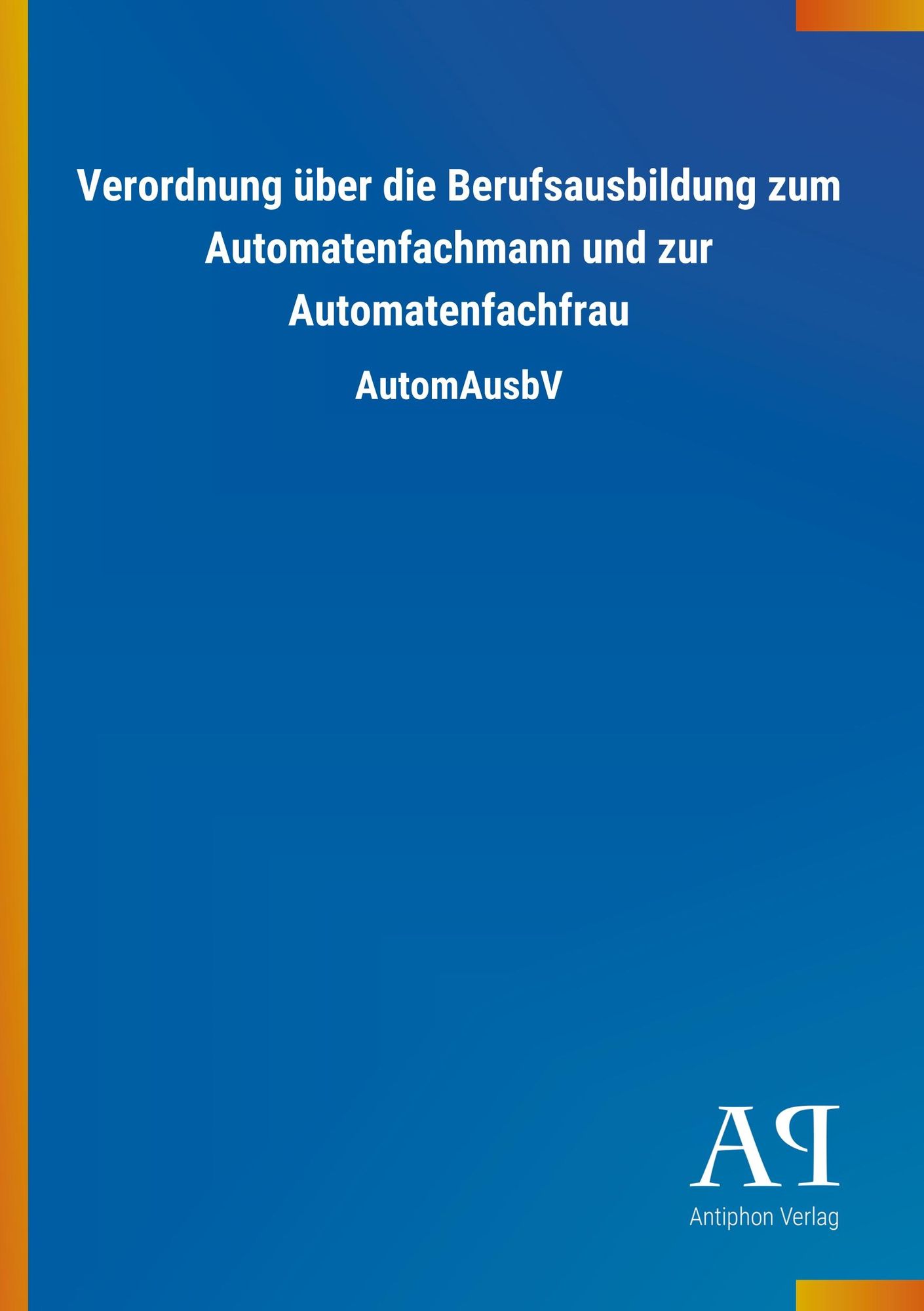 Verordnung über die Berufsausbildung zum Automatenfachmann und zur