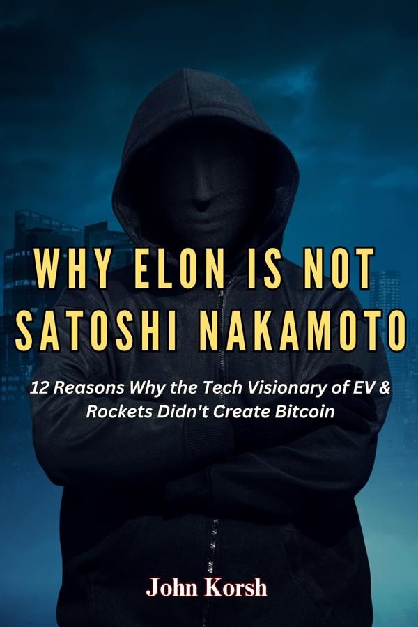 Why Elon Is Not Satoshi Nakamoto