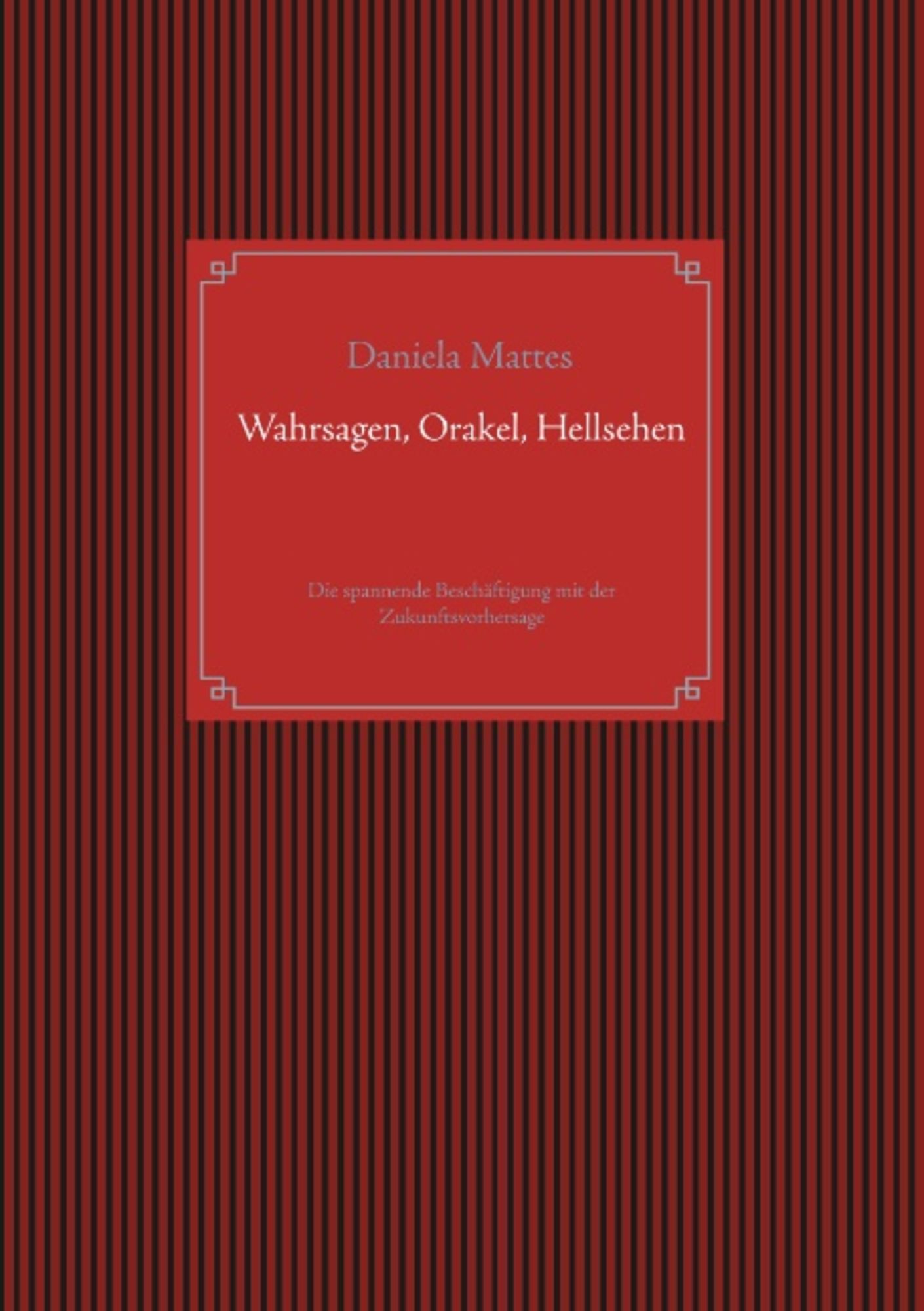 Wahrsagen, Orakel, Hellsehen von Daniela Mattes - Buch -  978-3-7407-5262-0