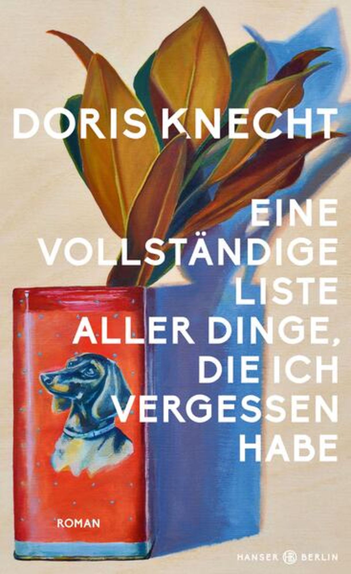Eine vollständige Liste aller Dinge, die ich vergessen habe' von 'Doris  Knecht' - Buch - '978-3-446-27803-5