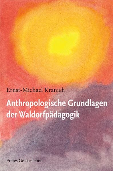 'Anthropologische Grundlagen der Waldorfpädagogik' von 'Ernst-Michael ...