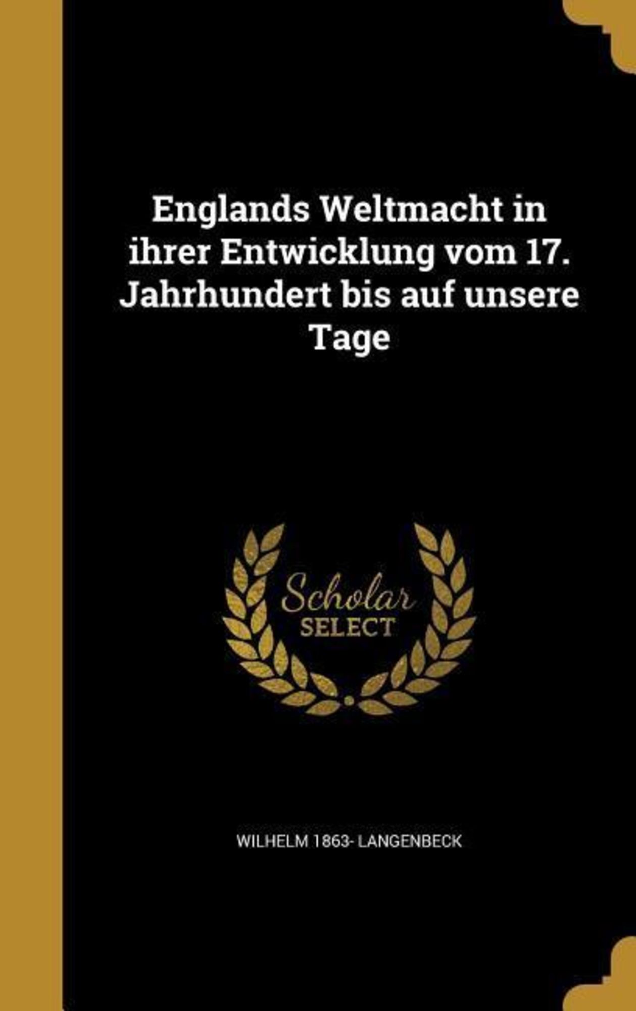 'Englands Weltmacht In Ihrer Entwicklung Vom 17. Jahrhundert Bis Auf ...