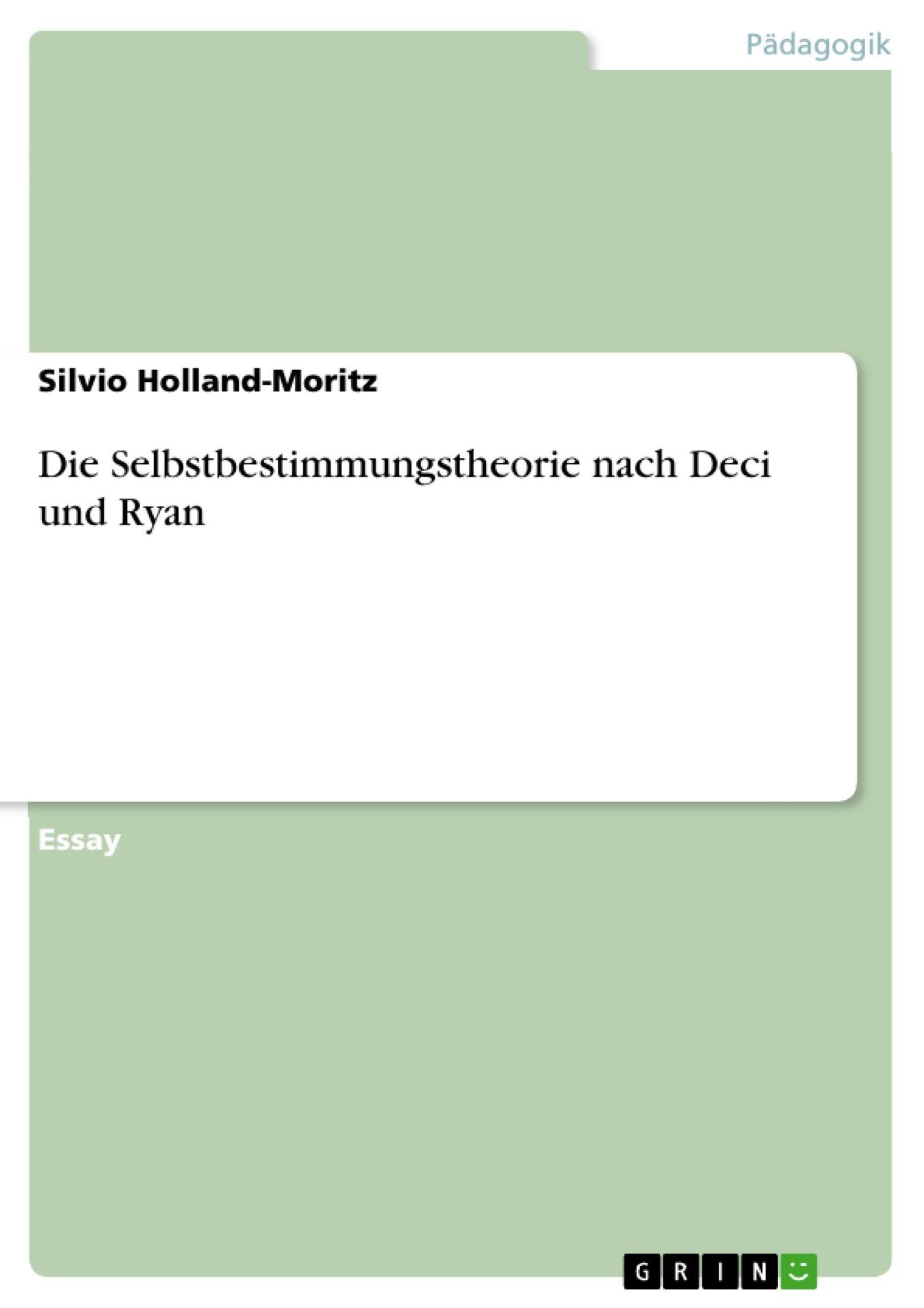 Selbstbestimmungstheorie Nach Deci Und Ryan Die Selbstbestimmungstheorie nach Deci und Ryan von Silvio Holland