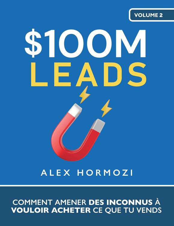 Produktbild: $100M Leads: Comment amener des inconnus &agrave; vouloir acheter ce que tu vends (Acquisition.com $100M Series)