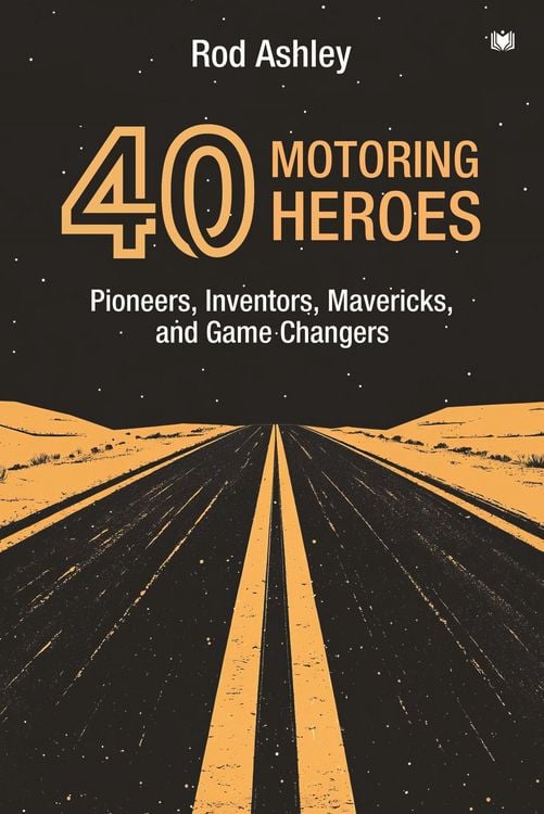 Produktbild: 40 Motoring Heroes: Pioneers, Inventors, Mavericks, and Game Changers