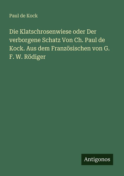 Produktbild: Die Klatschrosenwiese oder Der verborgene Schatz Von Ch. Paul de Kock. Aus dem Franz&ouml;sischen von G. F. W. R&ouml;diger