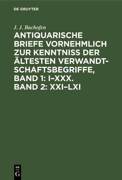 Produktbild: Antiquarische Briefe vornehmlich zur Kenntniss der &auml;ltesten Verwandtschaftsbegriffe, Band 1: I-XXX. Band 2: XXI-LXI