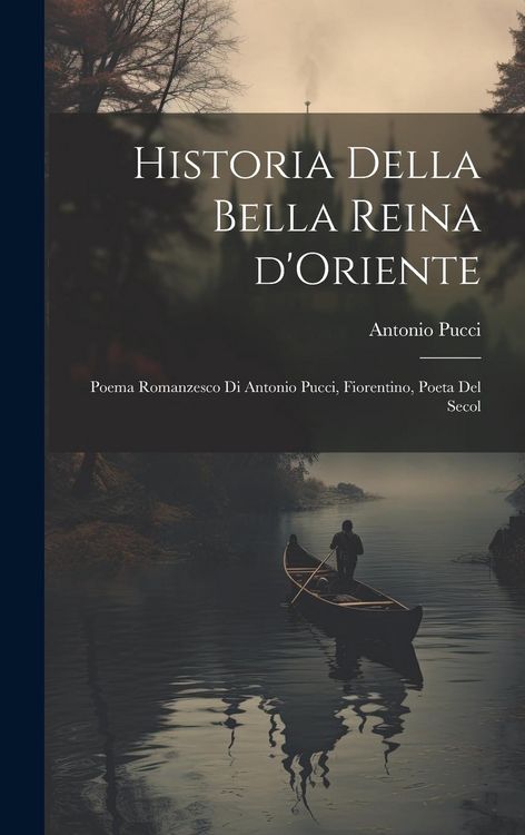 Produktbild: Historia della bella reina d'Oriente; poema romanzesco di Antonio Pucci, Fiorentino, poeta del secol