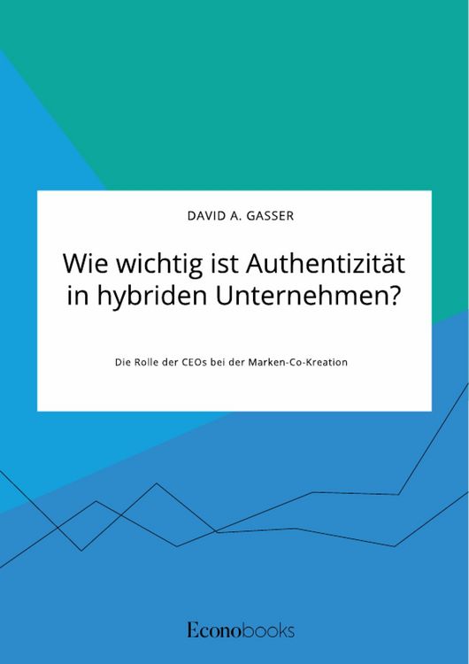 Produktbild: Wie wichtig ist Authentizit&auml;t in hybriden Unternehmen? Die Rolle der CEOs bei der Marken-Co-Kreation