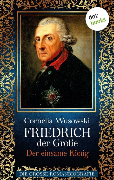Produktbild: Friedrich der Gro&szlig;e - Band 2: Der einsame K&ouml;nig - Die gro&szlig;e Romanbiografie