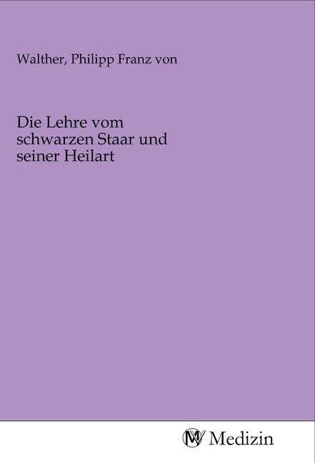 Produktbild: Die Lehre vom schwarzen Staar und seiner Heilart
