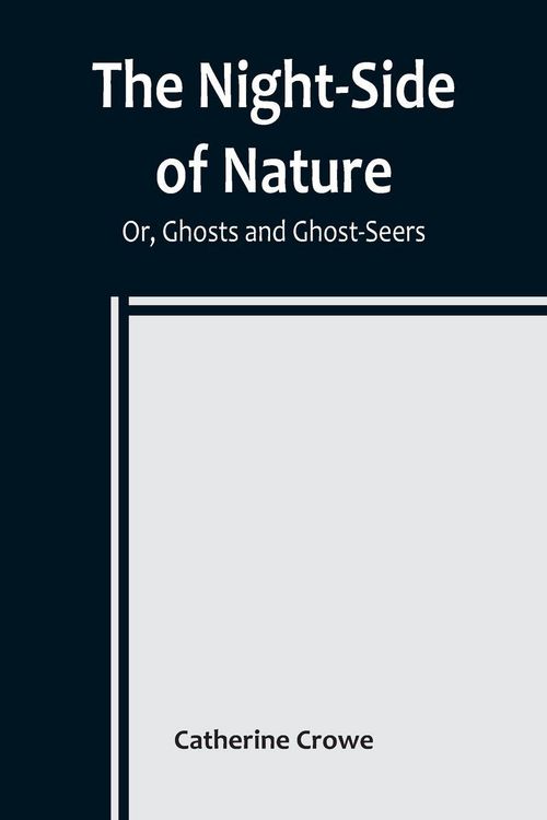 Produktbild: The Night-Side of Nature; Or, Ghosts and Ghost-Seers