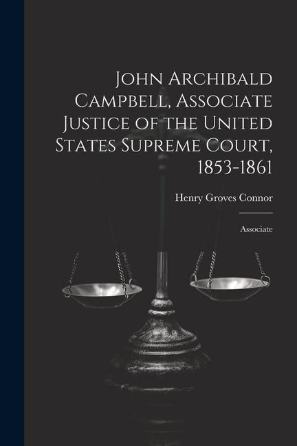 Produktbild: John Archibald Campbell, Associate Justice of the United States Supreme Court, 1853-1861: Associate
