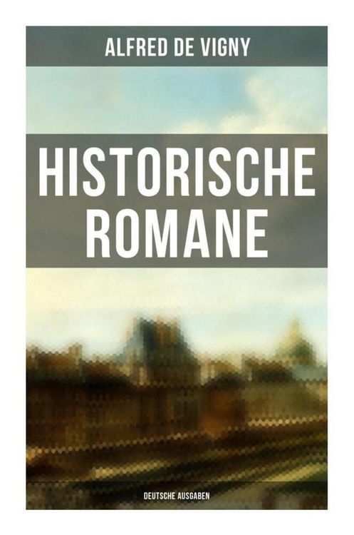 Produktbild: Historische Romane von Alfred de Vigny (Deutsche Ausgaben)