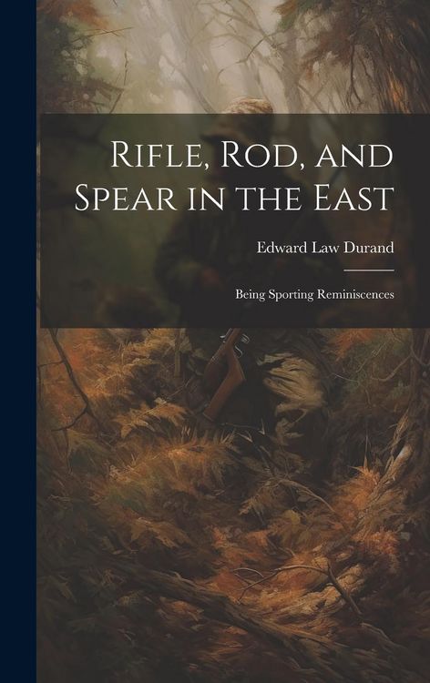 Produktbild: Rifle, Rod, and Spear in the East: Being Sporting Reminiscences