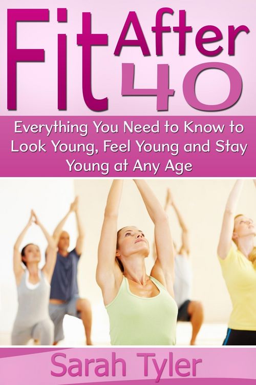 Produktbild: Fit After 40: Everything You Need to Know to Look Young, Feel Young and Stay Young at Any Age