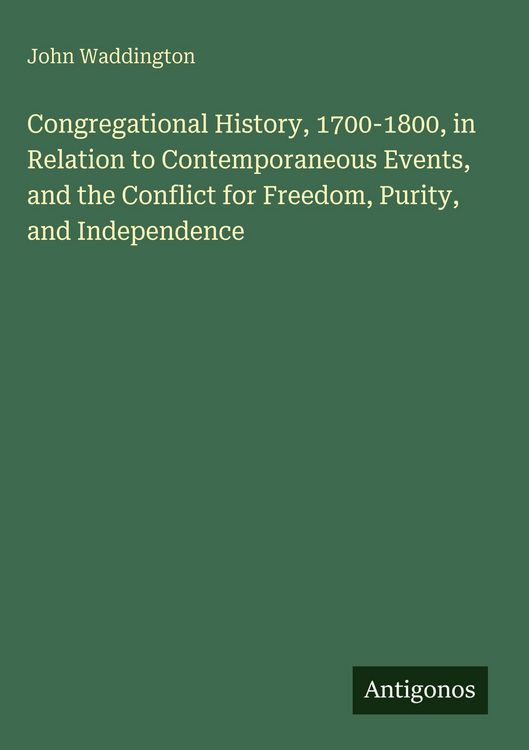 Produktbild: Congregational History, 1700-1800, in Relation to Contemporaneous Events, and the Conflict for Freedom, Purity, and Independence