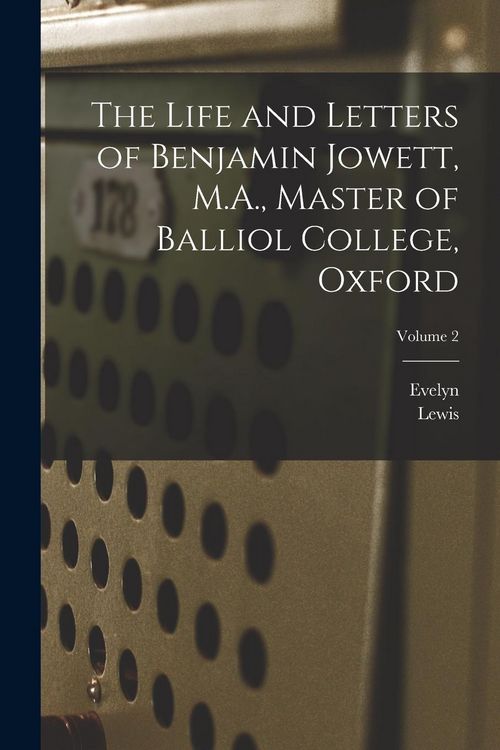 Produktbild: The Life and Letters of Benjamin Jowett, M.A., Master of Balliol College, Oxford; Volume 2