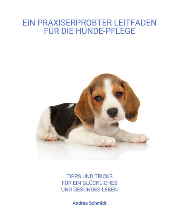 Produktbild: Ein Praxiserprobter Leitfaden f&uuml;r die Hunde-Pflege