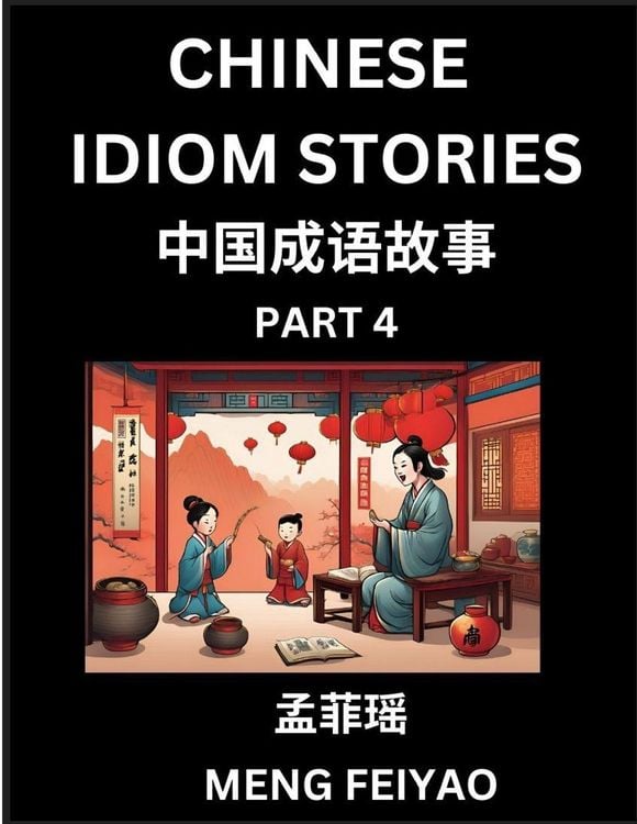 Produktbild: Chinese Short Idiom Stories for Beginners (Part 4)- Discover Mandarin Chinese Language and Culture with Easy Lessons for Beginners, Fast Learn Chinese, HSK All Levels, Kids, Young, Adults, Vocabulary, Pinyin and English for Improving Chinese Reading Skill