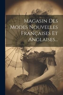 Produktbild: Magasin Des Modes Nouvelles Fran&ccedil;aises Et Anglaises...