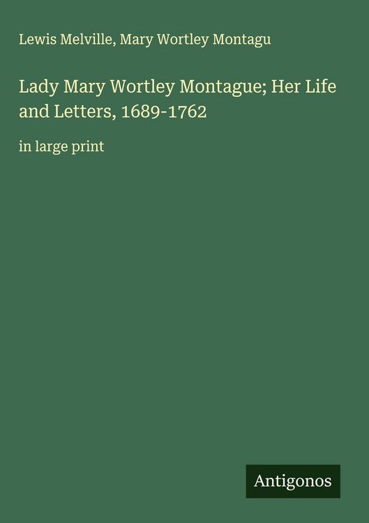 Produktbild: Lady Mary Wortley Montague; Her Life and Letters, 1689-1762