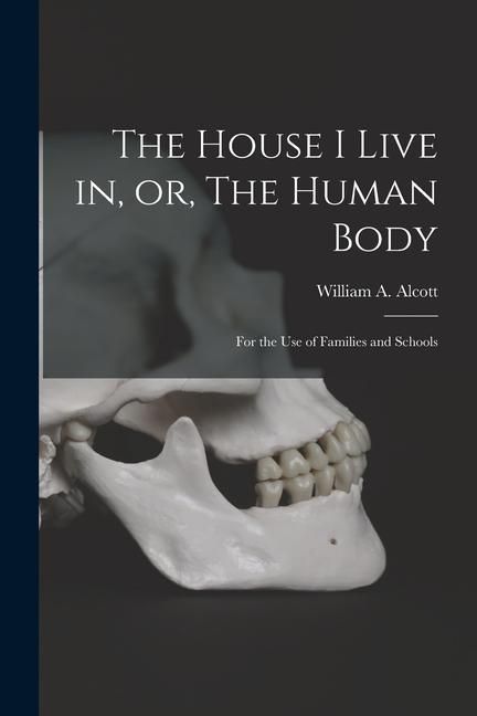 Produktbild: The House I Live in, or, The Human Body: for the Use of Families and Schools