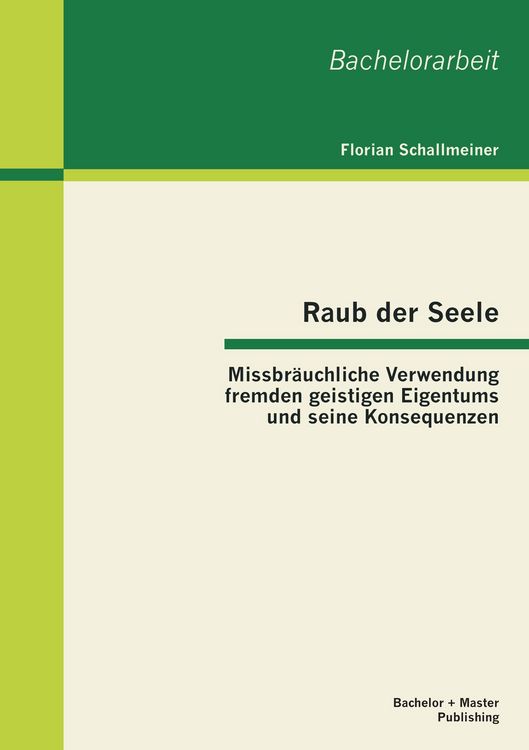 Produktbild: Raub der Seele: Missbr&auml;uchliche Verwendung fremden geistigen Eigentums und seine Konsequenzen
