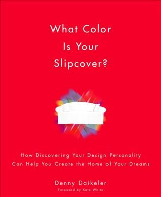 Produktbild: What Color Is Your Slipcover?: How Discovering Your Design Personality Can Help You Create the Home of Your Dreams