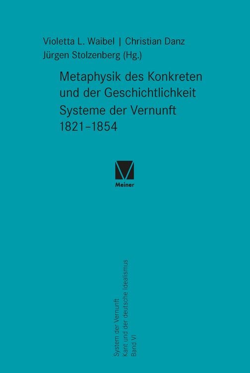 Produktbild: Metaphysik des Konkreten und der Geschichtlichkeit. Systeme der Vernunft 1821&ndash;1854