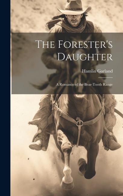 Produktbild: The Forester's Daughter: A Romance of the Bear-Tooth Range