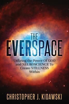 Produktbild: The Everspace: Utilizing the Power Of God and Neuroscience To Create Stillness Within