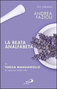 Produktbild: La beata analfabeta. Teresa Manganiello, la sapienza delle erbe