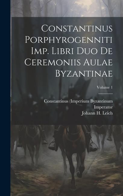 Produktbild: Constantinus Porphyrogenniti Imp. Libri Duo De Ceremoniis Aulae Byzantinae; Volume 1