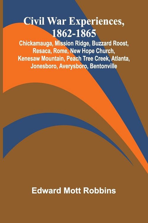 Produktbild: Civil War Experiences, 1862-1865; Chickamauga, Mission Ridge, Buzzard Roost, Resaca, Rome, New Hope Church, Kenesaw Mountain, Peach Tree Creek, Atlanta, Jonesboro, Averysboro, Bentonville