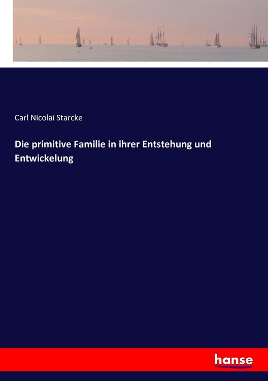 Produktbild: Die primitive Familie in ihrer Entstehung und Entwickelung