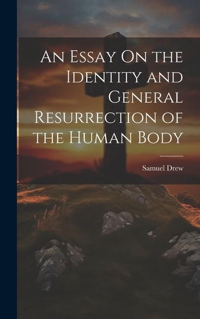 Produktbild: An Essay On the Identity and General Resurrection of the Human Body