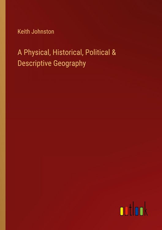 Produktbild: A Physical, Historical, Political & Descriptive Geography